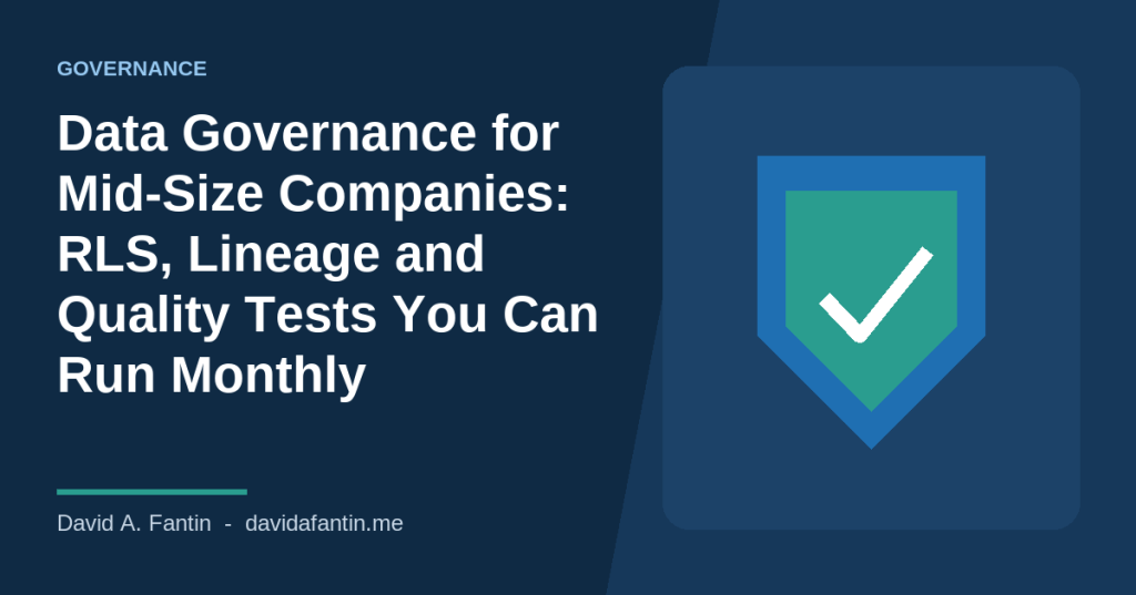 Data Governance for Mid-Size Companies: RLS, Lineage and Quality Tests You Can Run&nbsp;Monthly